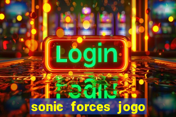 sonic forces jogo de corrida dinheiro infinito